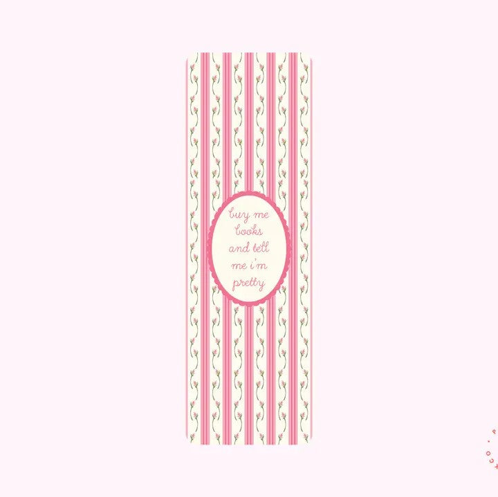 Buy Me Books And Tell Me I'm Pretty - Bookmark