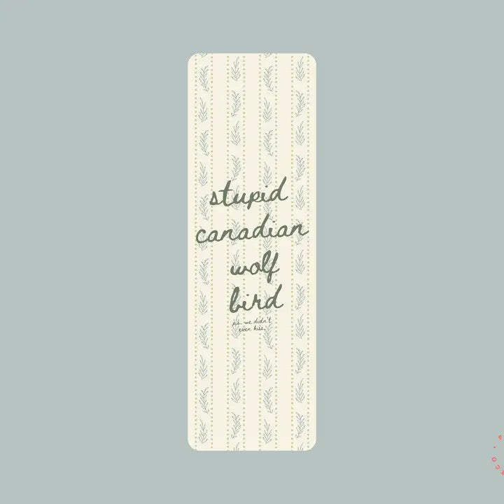 Stupid Canadian Wolf Bird - Bookmarks