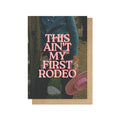This Aint My First Rodeo Greetings Card