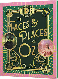 Wicked: The Faces & Places Of Oz