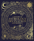A History Of Astrology, Divination And Prophecy