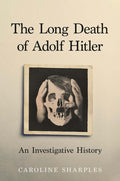 The Long Death Of Adolf Hitler