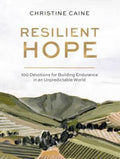 Resilient Hope: 100 Devotions For Building Endurance In An Unpredictable World