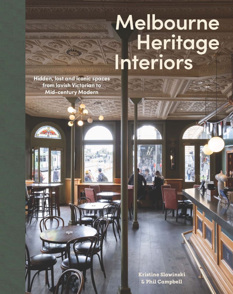 Melbourne Heritage Interiors: Hidden, Lost And Iconic Inner-city Spaces