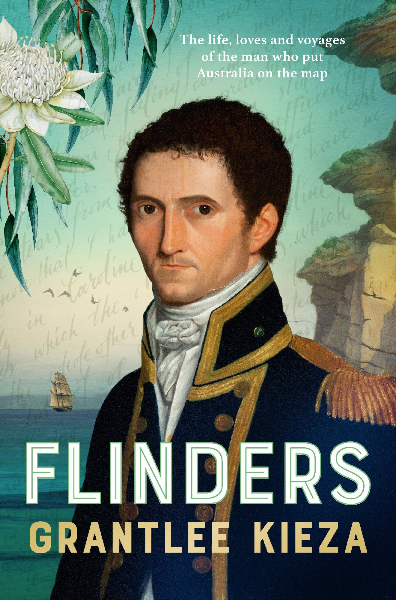 Flinders: The Fascinating Life, Loves & Great Adventures Of The Man Who Put Australia On The Map From The Award Winning Author Of Banjo, Banks, The