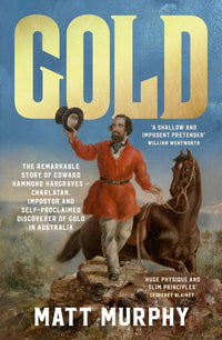 Thumbnail for Gold: The True Story Of The Discovery Of Gold In Australia And The Shameless Pretender Who Took The Credit, From The Popular Author Of Rum, Perfect