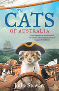 The Cats Of Australia: From Shipmates To Soulmates - A Complicated History Of Moggies Down Under, By Australia's Only Cat Historian