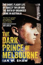 The Dark Prince Of Melbourne: From The Top Crime Author Of The Golden Gang And On Radji Beach