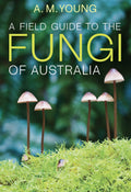 A Field Guide To The Fungi Of Australia
