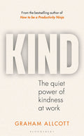 Kind: The Quiet Power Of Kindness At Work