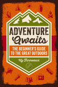 Adventure Awaits: The Beginner's Guide To The Great Outdoors