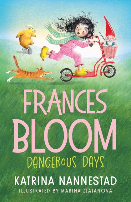 Frances Bloom: Dangerous Days (frances Bloom, #2): The New Book In The Cheeky Illustrated Children's Series From The Award-winning Author Of The Travelling Book