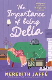 The Importance Of Being Delia: A Charming Story Of Friendship, Secrets And Resilience, For Readers Of Sophie Green, Joanna Nell And Liane Moriarty