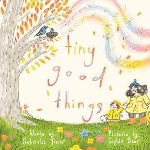 Tiny Good Things: An Inspiring New Picture Book About The Small Joys In Life From An Award-winning Duo