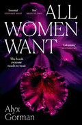 All Women Want: An Intimate Look Inside Women's Love Lives And Pursuits Of Pleasure, For Readers Of Three Women, Come As You Are And Want