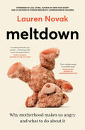 Meltdown: An Insightful, Sympathetic And Reassuring Look At The Dangerous But Hot Topic Of Mum Rage For Readers Of Brene Brown And Jamila Rizvi