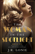 The Woman In The Spotlight: A Gripping And Dazzling Historical Novel Set In 1930s Berlin From The Bestselling Author Of The Woman From Saint Germain