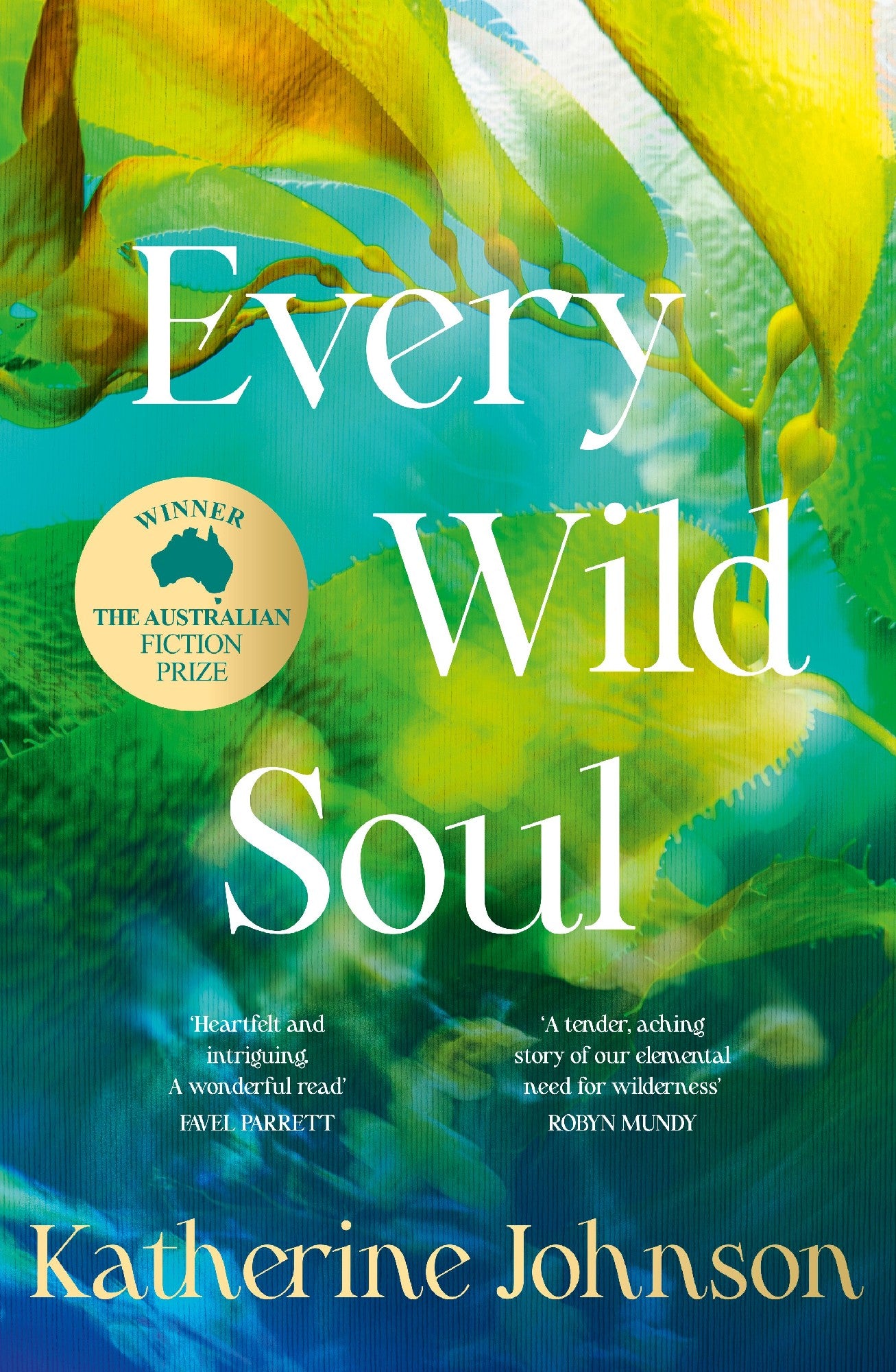 Every Wild Soul: Winner Of The Inaugural Australian Fiction Prize, Perfect For Fans Of Where The Crawdads Sing And Wild Dark Shore