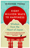 Eight Million Ways To Happiness: Wisdom From The Heart Of Japan