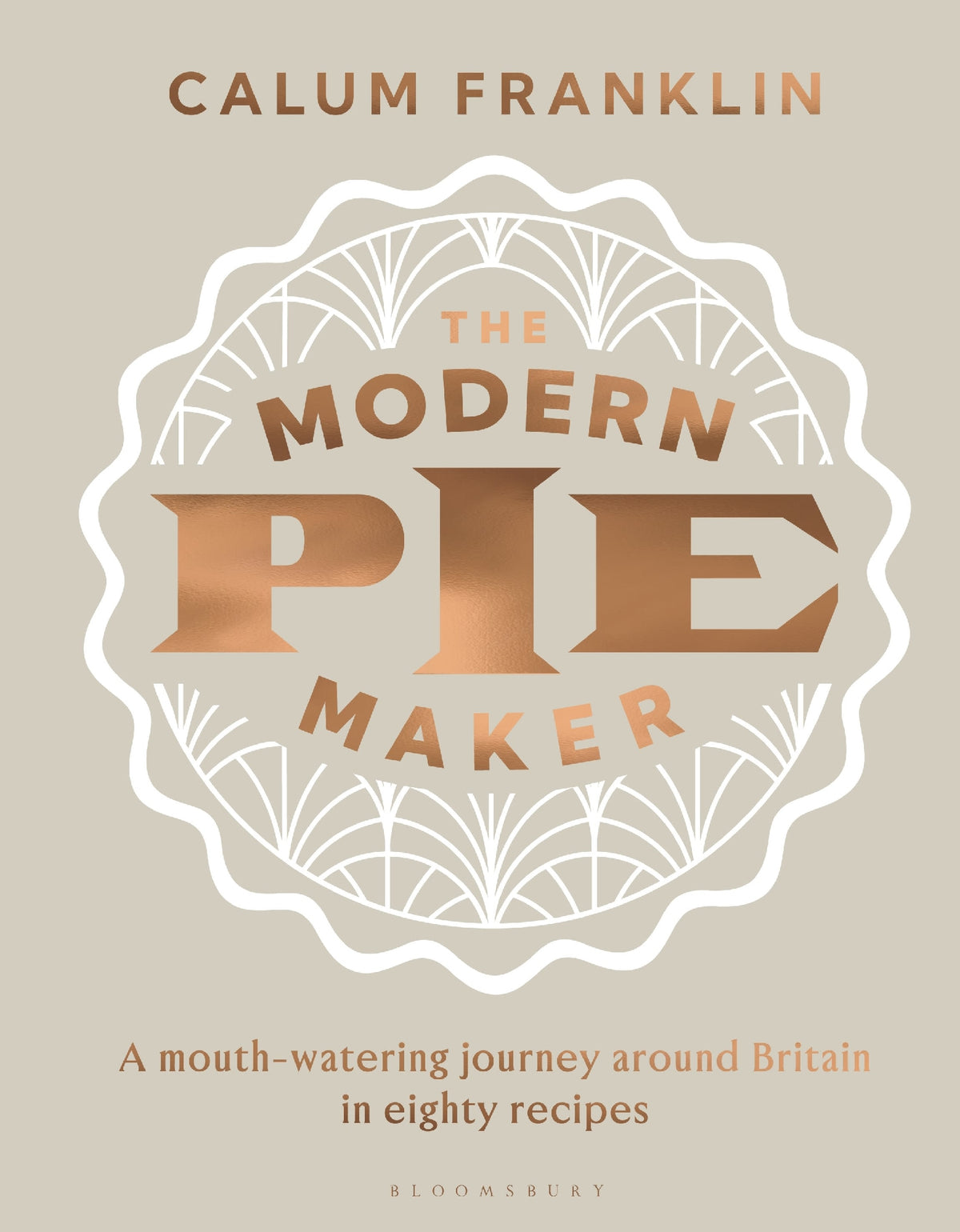 The Modern Pie Maker: A Mouth-watering Journey Around Britain In Eightyrecipes