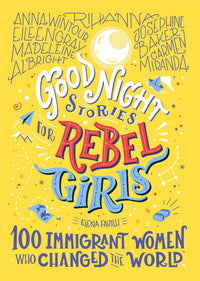 Thumbnail for Good Night Stories For Rebel Girls: 100 Immigrant Women Who Changed The World