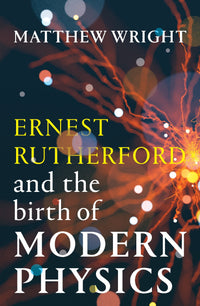 Thumbnail for Ernest Rutherford And The Birth Of Modern Physics