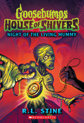 Night Of The Living Mummy (goosebumps: House Of Shivers #3)