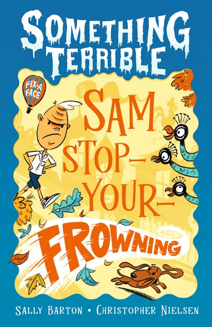 Something Terrible: Sam Stop-your-frowning
