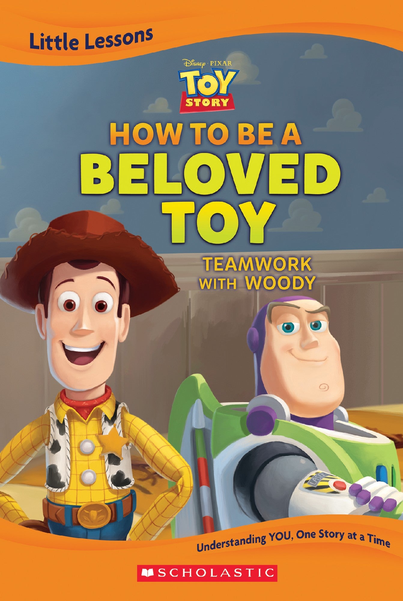 Toy Story: How To Be A Beloved Toy: Teamwork With Woody (disney Pixar: Little Lessons)