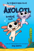 Breaking Out! (max, A Little Axolotl #2)