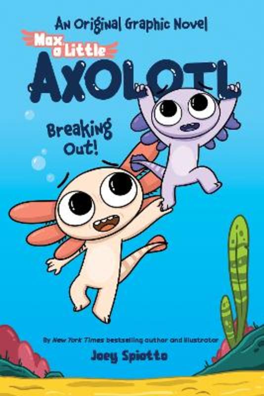 Breaking Out! (max, A Little Axolotl #2)