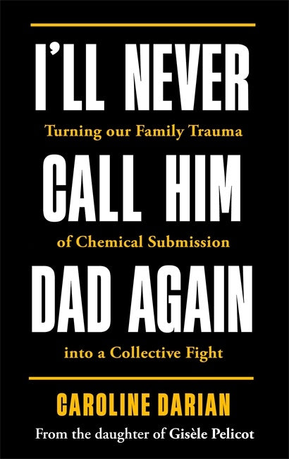 I'll Never Call Him Dad Again: By The Daughter Of 