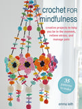 Crochet For Mindfulness: 35 Patterns To Make
