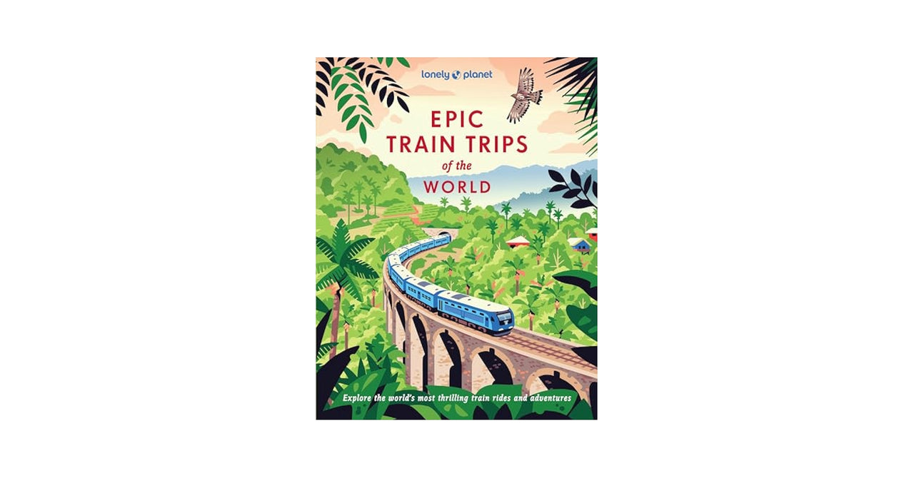 Lonely Planet Epic Train Trips Of The World