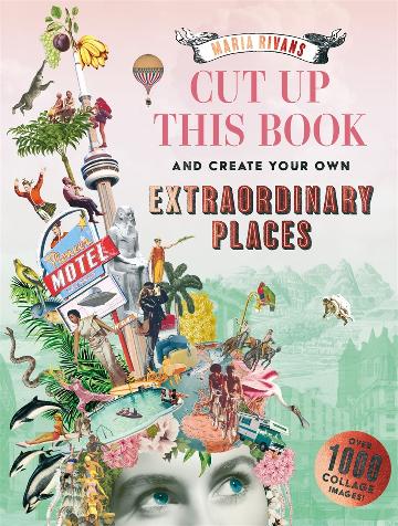 Cut Up This Book And Create Your Own Extraordinary Places