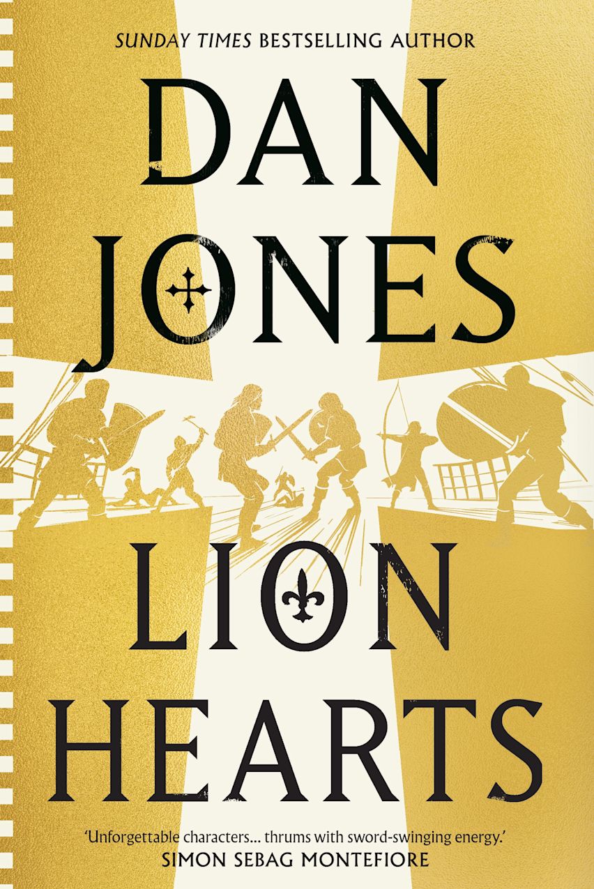 Lion Hearts: The Unmissable Conclusion To The Essex Dogs Trilogy From Sunday Times Bestseller, Dan Jones