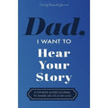 Dad, I Want To Hear Your Story : A Father's Guided Journal To Share His Life & His Love