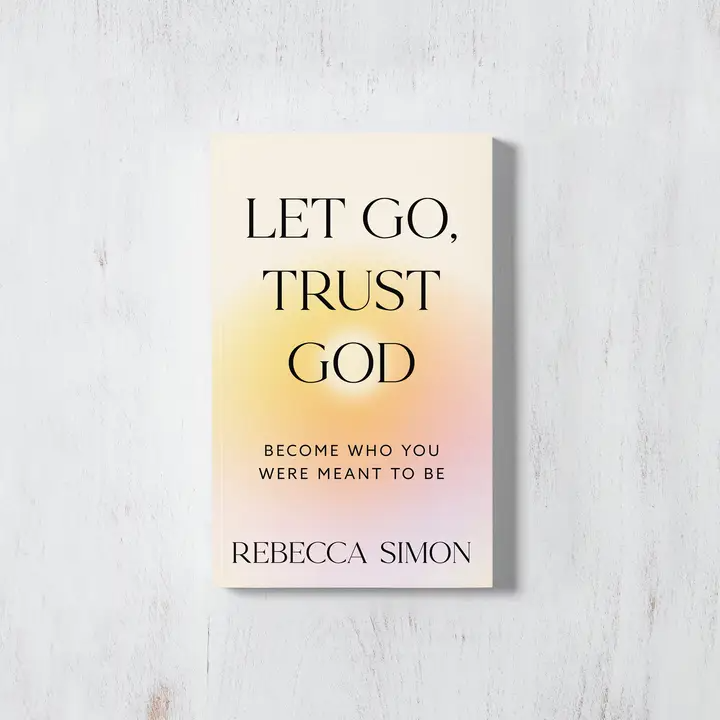 Let Go, Trust God: Become Who You Were Meant To Be (book) | Default