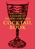 The Unofficial A Court Of Thorns And Roses Cocktail Book