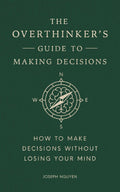 The Overthinker's Guide To Making Decisions