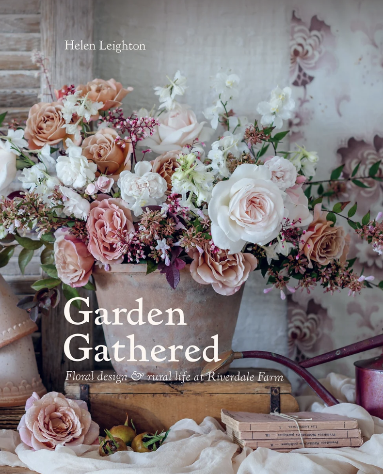 Garden Gathered: Floral design & rural life at Riverdale Farm - HELEN LEIGHTON