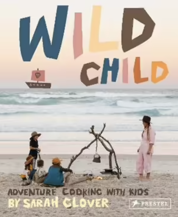 Wild Child: Adventure Cooking with Kids - SARAH GLOVER