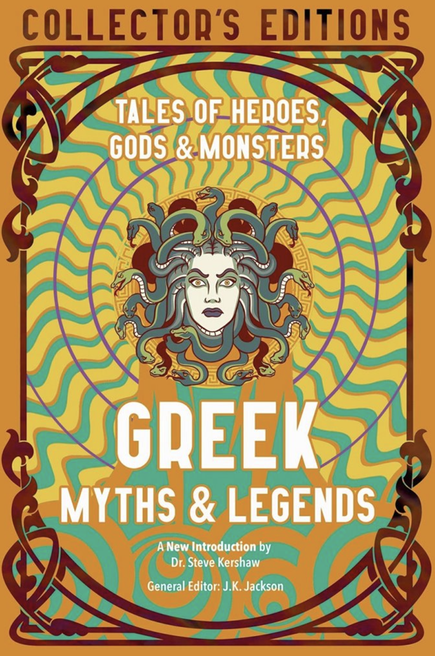 Greek Myths & Legends: Tales of Heroes, Gods & Monsters - J. K. Jackson