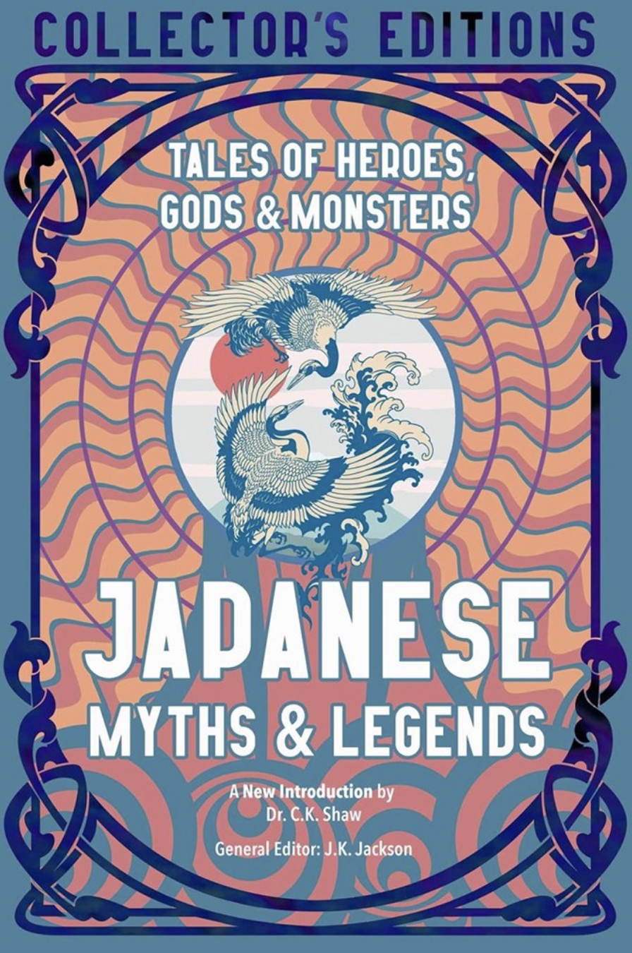Japanese Myths & Legends: Tales of Heroes, Gods & Monsters - J. K. Jackson