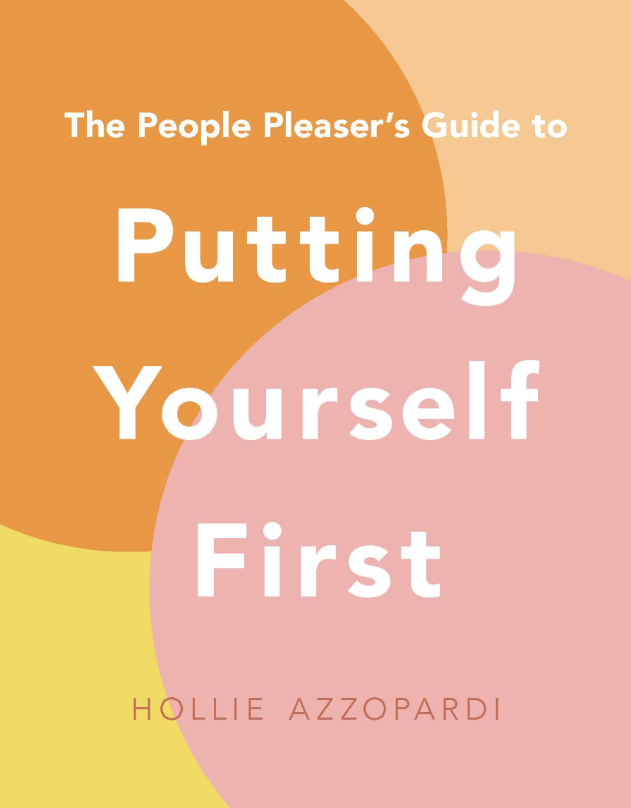 The People Pleaser's Guide to Putting Yourself First - Hollie Azzopardi